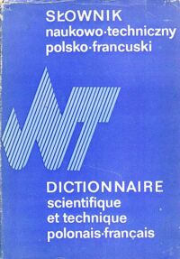 Zdjęcie nr 1 okładki Berger M., Janicka S., Kołakowska M., Szarski J. Słownik naukowo-techniczny polsko-francuski.