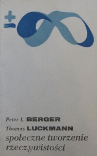 Miniatura okładki Berger Peter L, Luckmann Thomas  Społeczne tworzenie rzeczywistości.