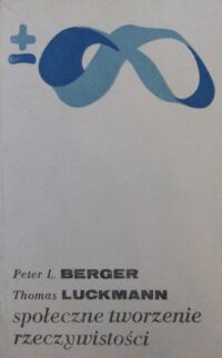Zdjęcie nr 1 okładki Berger Peter L, Luckmann Thomas  Społeczne tworzenie rzeczywistości.