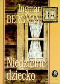 Miniatura okładki Bergman Ingmar Niedzielne dziecko.