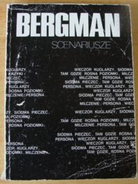 Zdjęcie nr 1 okładki Bergman Ingmar Scenariusze. Wieczór kuglarzy. Siódma pieczęć. Tam, gdzie rosną poziomki. Milczenie. Persona. Szepty i krzyki.