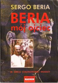 Zdjęcie nr 1 okładki Beria Sergo Beria mój ojciec w sercu w sercu stalinowskiej władzy.