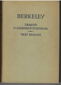 Miniatura okładki Berkeley George Traktat o zasadach poznania ludzkiego. Trzy dialogi między Hylasem i Filonousem. /Biblioteka Klasyków Filozofii/