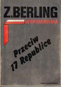 Zdjęcie nr 2 okładki Berling Zygmunt Wspomnienia. T.I/III. T. I: Z łagrów do Andersa. T.II: Przeciw 17 Republice. T.III: Wolność na przetarg.