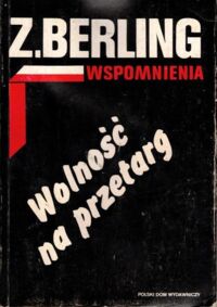 Zdjęcie nr 3 okładki Berling Zygmunt Wspomnienia. T.I/III. T. I: Z łagrów do Andersa. T.II: Przeciw 17 Republice. T.III: Wolność na przetarg.