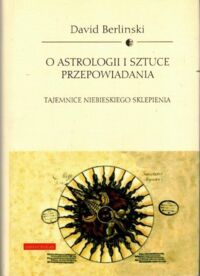 Miniatura okładki Berlinski David O astrologii i sztuce przepowiadania. Tajemnice niebieskiego sklepienia.