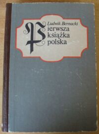 Miniatura okładki Bernacki Ludwik Pierwsza książka polska. Studyum bibliograficzne z 86 podobiznami.