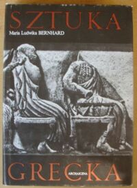 Miniatura okładki Bernhard Maria Ludwika Sztuka grecka archaiczna. /Historia starożytnej sztuki greckiej. Tom I/