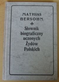 Miniatura okładki Bersohn Mathias Słownik biograficzny uczonych Żydów Polskich.