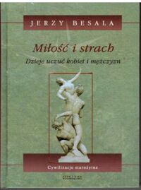 Miniatura okładki Besala Jerzy Miłość i strach. Dzieje uczuć kobiet i mężczyzn. Tom II. Cywilizacje starożytne. 