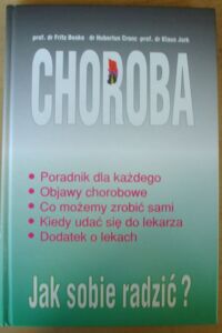 Zdjęcie nr 1 okładki Beske Fritz, Cranz Hubertus, Jork Klaus Choroba. Jak sobie radzić?