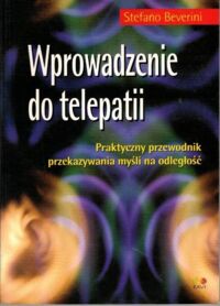 Miniatura okładki Beverini Stefano Wprowadzenie do telepatii. Praktyczny przewodnik przekazywania myśli na odległość.