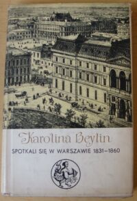 Miniatura okładki Beylin Karolina Spotkali się w Warszawie 1831-1860. /Biblioteka Syrenki/