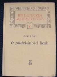 Miniatura okładki Białas Aleksander O podzielności liczb./Biblioteczka Matematyczna. Tom 7/