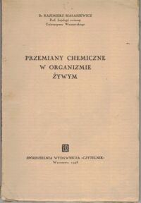 Miniatura okładki Białaszewicz Kazimierz Przemiany chemiczne w organizmie żywym. 