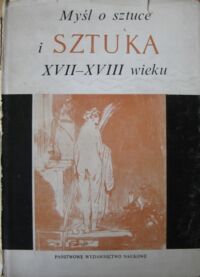 Miniatura okładki Białostocki Jan /red./ Myśl o sztuce i sztuka XVII i XVIII wieku. /Idee i Sztuka. Studia z Dziejów Sztuki i Doktryn Artystycznych/