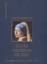 Zdjęcie nr 1 okładki Białostocki Jan Sztuka cenniejsza niż złoto. Opowieść o sztuce europejskiej naszej ery.