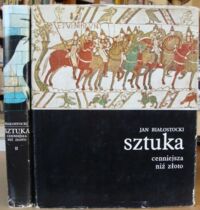 Miniatura okładki Białostocki Jan Sztuka cenniejsza niż złoto. Opowieść o sztuce europejskiej naszej ery. T.I-II.