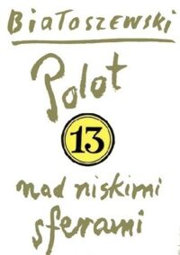 Miniatura okładki Białoszewski Miron Polot nad niskimi sferami. /Utwory zebrane 13/
