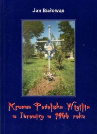 Miniatura okładki Białowąs Jan Krwawa Podolska Wigilia w Ihrowicy w 1944 roku.