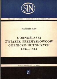 Miniatura okładki Biały Franciszek Górnośląski Związek Przemysłowców Górniczo-Hutniczych 1854-1914. Z dziejów kapitalizmu monopolistycznego na Śląsku.
