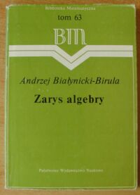 Zdjęcie nr 1 okładki Białynicki-Birula Andrzej Zarys algebry. /Biblioteka Matematyczna Tom 63/