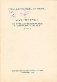 Miniatura okładki Białynicz Stefan, Pniewska Magdalena Matematyka dla wydziałów przyrodniczych wyższych szkółr rolniczych.