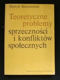 Miniatura okładki Białyszewki Henryk Teoretyczne problemy sprzeczności i konfliktów społecznych.