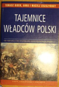 Miniatura okładki Biber Tomasz, Leszczyńscy Anna i Maciej Tajemnice władców Polski.