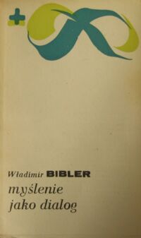 Zdjęcie nr 1 okładki Bibler Władimir Myślenie jako dialog. /Biblioteka Myśli Współczesnej/