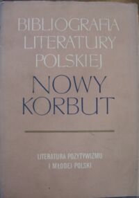 Zdjęcie nr 1 okładki  Bibliografia literatury polskiej. Nowy Korbut. T. 14. Literatura Pozytywizmu i Młodej Polski. Hasła osobowe. G-Ł.