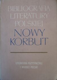 Zdjęcie nr 1 okładki  Bibliografia literatury polskiej. Nowy Korbut. T.13. Literatura Pozytywizmu i Młodej Polskiej. Hasła ogólne. Hasła osobowe. A-F.