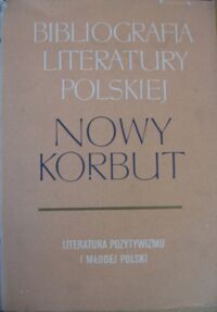 Miniatura okładki  Bibliografia literatury polskiej. Nowy Korbut. T.15. Literatura pozytywizmu i Młodej Polski. Hasła osobowe M-Ś.