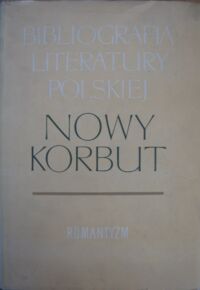 Zdjęcie nr 1 okładki  Bibliografia literatury polskiej. Nowy Korbut. T.9. Romantyzm. Hasła osobowe. P-Ż. Uzupełnienia.