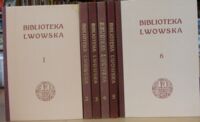 Miniatura okładki  Biblioteka Lwowska. Tom I-VI.T.I. Ratusz lwowski. Lwowskie przedmieście. Uniwersytet Lwowski.T.II. Początki arcybiskupstwa łacińskiego we Lwowie. Cmentarz stryjski we Lwowie. Wysoki zamek.T.III. Czarna kamienica. Dzielnica żydowska.T.IV.Nobilitacja miasta Lwowa. Herb miasta Lwowa. Józef Piłsudski we Lwowie.T.V. Królowie polscy we Lwowie. Obrazki z przeszłości Lwowa.T.VI.Historiografia i miłośnictwo Lwowa.