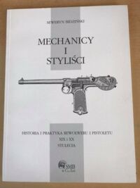 Zdjęcie nr 1 okładki Bidziński Seweryn Mechanicy i styliści. Historia i praktyka rewolweru i pistoletu XIX i XX stulecia.