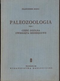 Miniatura okładki Bieda Franciszek Paleozoologia. Tom I-II. T. I: Część ogólna. Zwierzęta bezkręgowe. T. II: Strunowce.