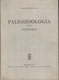 Zdjęcie nr 2 okładki Bieda Franciszek Paleozoologia. Tom I-II. T. I: Część ogólna. Zwierzęta bezkręgowe. T. II: Strunowce.