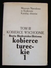 Zdjęcie nr 1 okładki Biedrońska - Słotowa Beata Kobierce Wschodnie. Tom III: Kobierce tureckie. Część I.