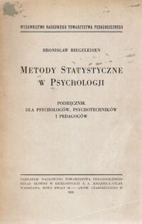 Miniatura okładki Biegeleisen Bronisław Metody statystyczne w psychologji. Podręcznik dla psychologów, psychotechników i pedagogów.