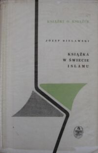 Miniatura okładki Bielawski Józef Książka w świecie islamu. /Książki o Książce/