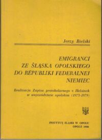 Zdjęcie nr 1 okładki Bielski Jerzy Emigranci ze Śląska Opolskiego do Republiki Federalnej Niemiec.