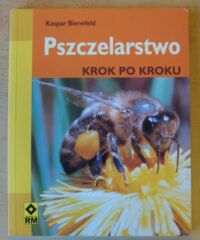 Miniatura okładki Bienefeld Kaspar Pszczelarstwo krok po kroku.