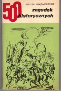 Zdjęcie nr 1 okładki Bieniarzówna Janina 500 zagadek historycznych.