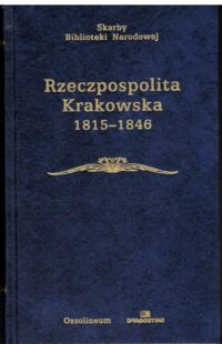 Zdjęcie nr 1 okładki Bieniarzówna Janina /oprac./ Rzeczpospolita Krakowska 1815-1846. Wybór źródeł. /Seria I. Nr 138/