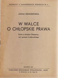 Miniatura okładki Bieniarzówna Janina W walce o chłopskie prawa. Karta z dziejów Olszanicy, wsi powiatu krakowskiego. /Rozprawy o zagadnieniach wiejskich Nr 4/