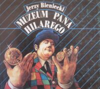 Miniatura okładki Bieniecki Jerzy /ilustr. Obłucki J./ Muzeum Pana Hilarego.