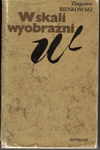 Miniatura okładki Bieńkowski Zbigniew W skali wyobraźni. Szkice wybrane.