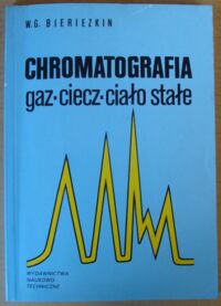 Zdjęcie nr 1 okładki Bieriezkin W.G. Chromatografia. Gaz. Ciecz. Ciało stałe.