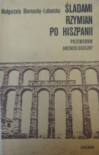 Miniatura okładki Biernacka-Lubańska Małgorzata Śladami Rzymian po Hiszpanii. Przewodnik archeologiczny.
